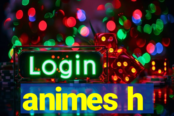 animes h